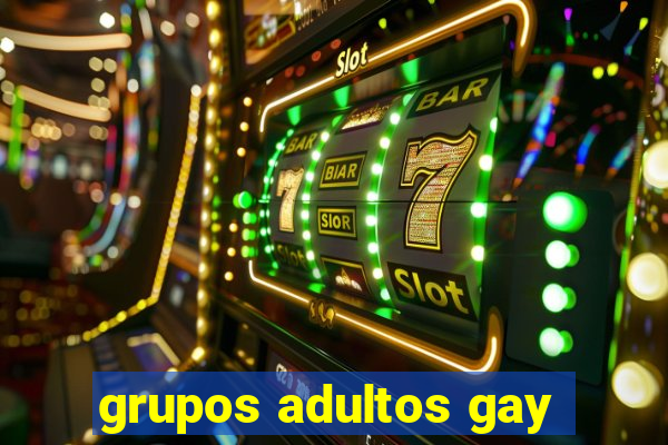 grupos adultos gay